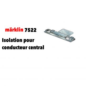 Isolation pour conducteur central - MARKLIN 7522 - HO 1/87 