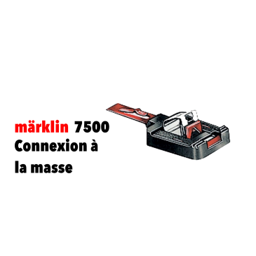 Connexion à la masse - MARKLIN 7500 - HO 1/87 