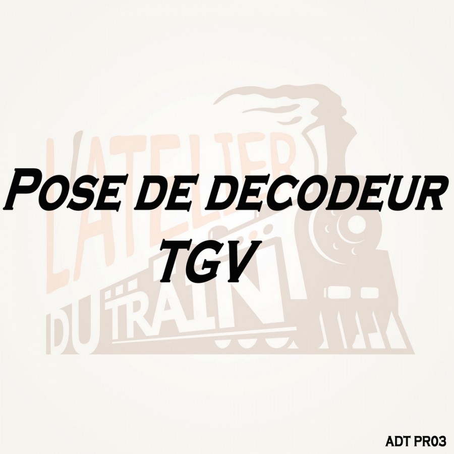 Pose de décodeur sur TGV neuf pré-équipé-Toutes échelles-ADT PR03